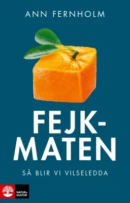 Fejkmaten : så blir vi vilseledda risnedsättning